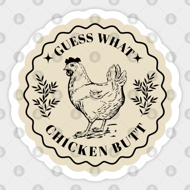 Guess what - Chicken butt Sticker by valentinahramov